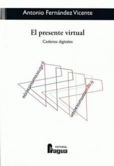 el presente virtual cadenas digitales-antonio fernandez vicente-9788470742637