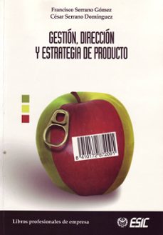 gestion, direccion y estrategia de producto-francisco serrano gomez-cesar serrano dominguez-9788473564137