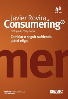 consumering: cambiar o seguir sufriendo, usted elige (4ª ed.)-9788473569637