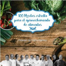 100 recetas estrella para el aprovechamiento de alimentos-andoni luis aduriz-juan mari y elena arzak-martin berasategui-9788473597937