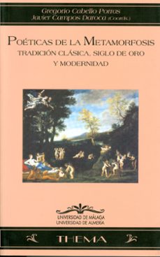 poeticas de la metamorfosis: tradicion clasica, siglos de oro y m odernidad-9788474969337