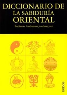 diccionario de la sabiduria oriental: budismo, hinduismo, taoismo , zen-9788475099637