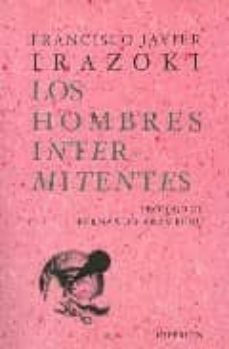 los hombres intermitentes-francisco javier irazoki-9788475178837