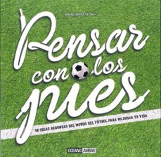 pensar con los pies: 50 ideas redondas del mundo del futbol para mejorar tu vida-gabriel garcia de oro-9788475568737