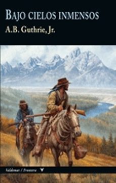bajo cielos inmensos (coleccion frontera)-alfred bertram guthrie-9788477027737