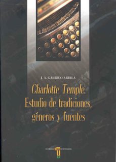 charlotte temple: estudio de tradiciones, generos y fuentes-j.a. garrido ardila-9788477234937