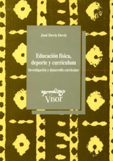 educacion fisica, deporte y curriculum: investigacion y desarroll o curricular-jose devis devis-9788477741237