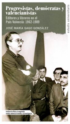 progresistas, democratas y valencianistas-jose maria gago gonzalez-9788478223237