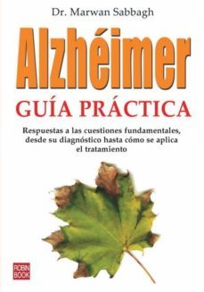 alzheimer: guia practica: otra via es posible para el enfermo. re spuestas a las cuestiones fundamentales, desde su diagnostico hasta como se aplica el tratamiento-marwan sabbagh-9788479279837