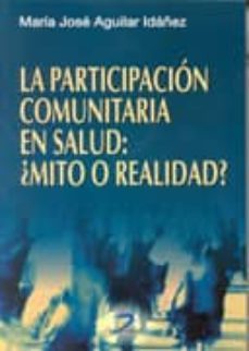 la participacion comunitaria en salud: ¿mito o realidad? evaluaci on de experiencia en atencion primaria-9788479784737