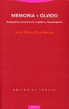 memoria y olvido: perspectivas evolucionista, cognitiva y neuroco gnitiva-jose maria ruiz vargas-9788481645637