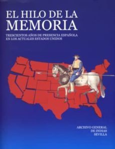 el hilo de la memoria: trescientos años presencia española en los actuales estados unidos (catalogo de la exposicion en el archivo de indias de sevilla)-9788481813937