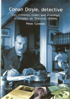 conan doyle, detective: los crimenes reales que investigo el crea dor de sherlock holmes-peter costello-9788484283737