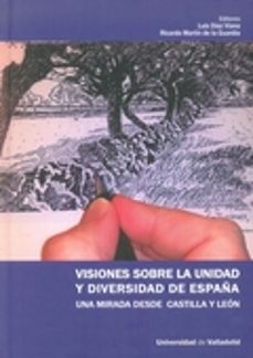 visiones sobre la unidad y diversidad de españa: una mirada desde castilla y leon-luis diaz gonzalez de viana-9788484488637