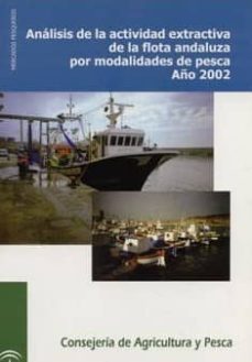 analisis de la actividad extractiva de la flota andaluza por moda lidades de pesca-antonio galisteo delgado-felix gonzalez perez-daniel nieto gurudi-9788484741237