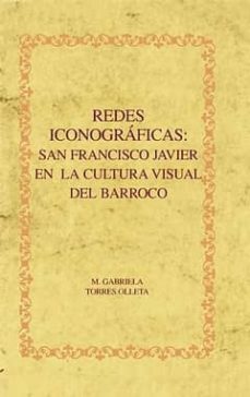 redes iconograficas: san francisco javier en la cultura visual de l barroco-mª gabriela torres olleta-9788484894537