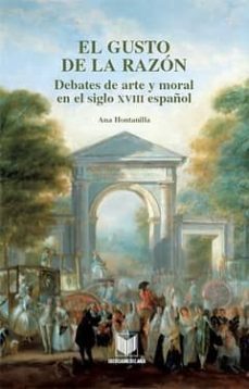 el gusto de la razon: debates de arte y moral en el siglo xviii e spañol-9788484895237