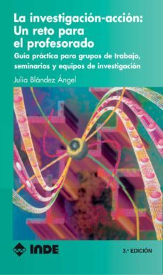 la investigacion-accion, un reto para el profesorado: guia practi ca para equipos de trabajo e investigacion-julia blandez angel-9788487330537