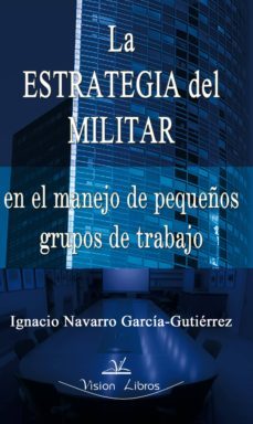 la estrategia del militar en pequeños grupos de trabajo (ebook)-ignacio navarro garcia gutierrez-9788490117637