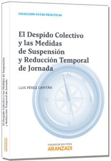 despido colectivo y las medidas de suspension y reduccion tempora l de jornada-luis perez capitan-9788490144237
