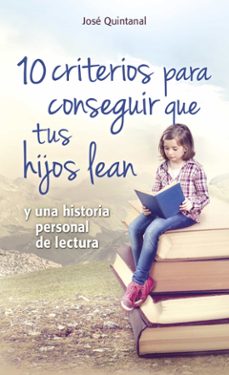 10 criterios para conseguir que tus hijos lean-jose quintanal diaz-9788490231937