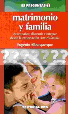 matrimonio y familia: acompañar, discernir e integrar desde la exhortacion amoris laetitia-eugenio alburquerque-9788490234037