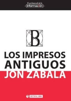 los impresos antiguos. genesis material y su repercusion en la transmision de los textos-jon zabala-9788490644737