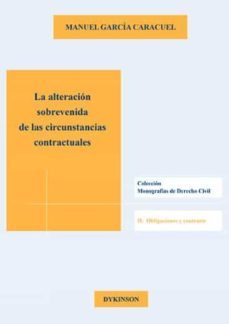 la alteracion sobrevenida de las circunstancias contractuales-manuel garcia caracuel-9788490851937