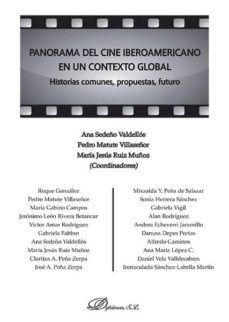 panorama del cine iberoamericano en un contexto global. historias comunes, propuestas, futuro (ebook)-ana maria sedeño valdellos-9788490854037