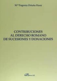 contribuciones al derecho romano de sucesiones y donaciones-maria eugenia ortuño perez-9788490856437