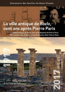 la ville antique de baelo, cent ans apres pierre paris: melanges de la casa de velazquez 47-1-9788490960837