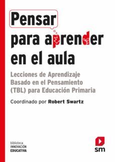 pensar para aprender en el aula: lecciones de aprendizaje basado en el pensamiento para educacion primaria-9788491078937