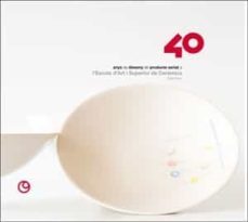 40 anys de disseny de producte seriat. l escola d art i superior de ceramica, manises-pascual timor hermano-9788491333937