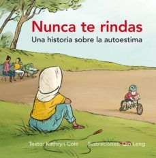 nunca te rindas: una historia sobre la autoestima-kathryn cole-qin leng-9788491451037