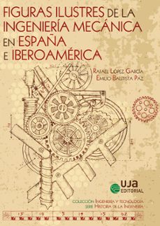 figuras ilustres de la ingenieria mecanica en españa e iberoameri ca-9788491593737