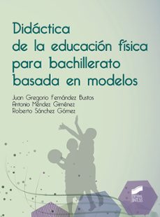 didactica de la educacion fisica para bachillerato basada en modelos-juan gregorio fernandez bustos-antonio mendez gimenez-roberto sanchez gomez-9788491712237