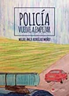 policia. vuelve a empezar-miguel angel rodriguez muñoz-9788491758037