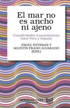 el mar no es ancho ni ajeno: (complicidades transatlanticas entre peru y españa)-9788491920137