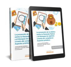 prevencion de los delitos contra la hacienda publica y el blanque o de capitales a traves del compliance: aspectos practicos.-9788491972037