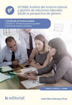 (i.b.d.) analisis del entorno laboral y gestion de relaciones laborales desde la perspectiva de genero. ssce0212 - promocion   para la igualdad efectiva de mujeres y hombres-isabel maria marquez perez-9788491984337