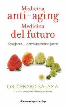 medicina anti-aging: medicina del futuro: envejecer permaneciendo joven-gerard salama-9788492819737