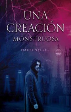 una creacion monstruosa-mackenzie lee-9788492918737