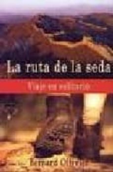 la ruta de la seda: viaje en solitario-bernard ollivier-9788493424237