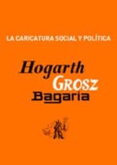 hogarth, grosz y bagaria: la caricatura social y politica-9788493584337