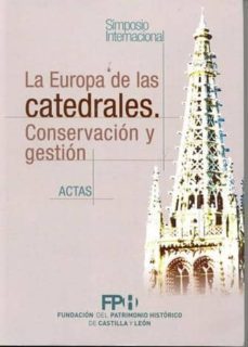 la europa de las catedrales: conservacion y gestion. simposio int ernacional.(actas del simposio internacional celebrado en burgos, los dias 14, 15 y 16 de noviembre de 2007)-9788493586737