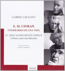 e. m. cioran: itinerarios de una vida: el apocalipsis segun ciora n (ultima entrevista filmada)-gabriel liiceanu-9788494164637