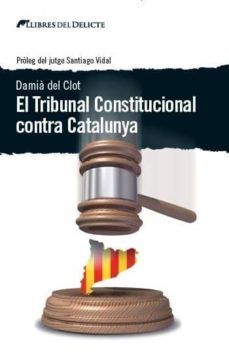 el tribunal constitucional contra catalunya-damia del clot-9788494374937
