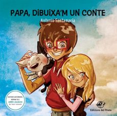 papa, dibuixa m un conte-antonio santamaria-9788494454837