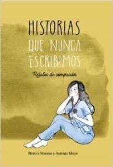 historias que nunca escribimos.-beatriz moreno milan-9788494485237