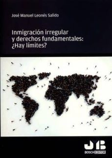 inmigracion irregular y derechos fundamentales: ¿hay limites?-jose manuel leones salido-9788494643637